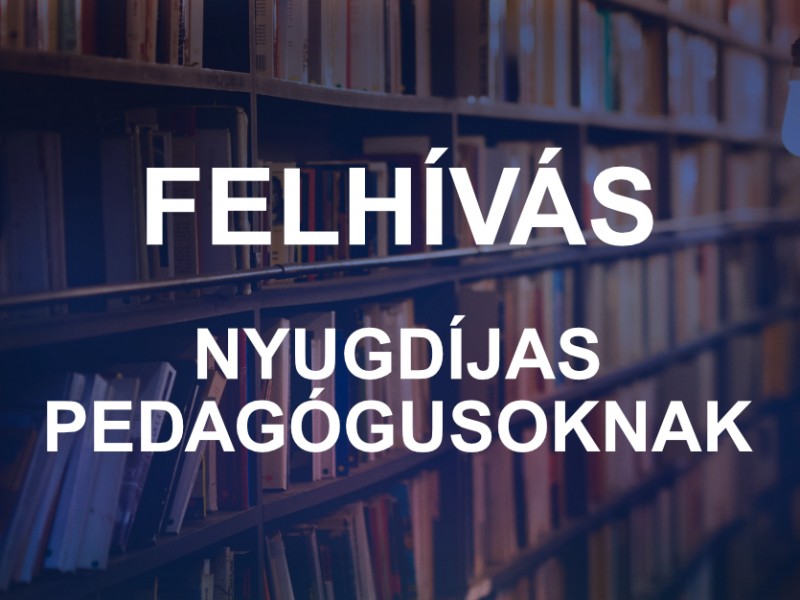 Felhívás nyugdíjas pedagógusoknak Felhívás nyugdíjas pedagógusoknak